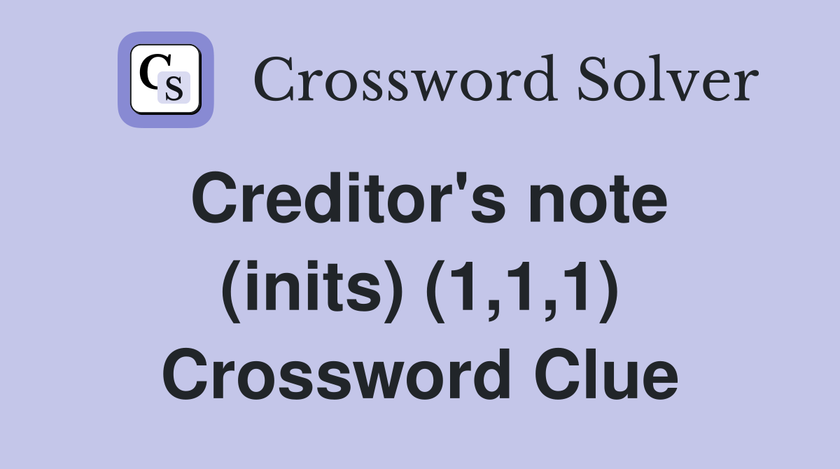 Creditor's note (inits) (1,1,1) Crossword Clue