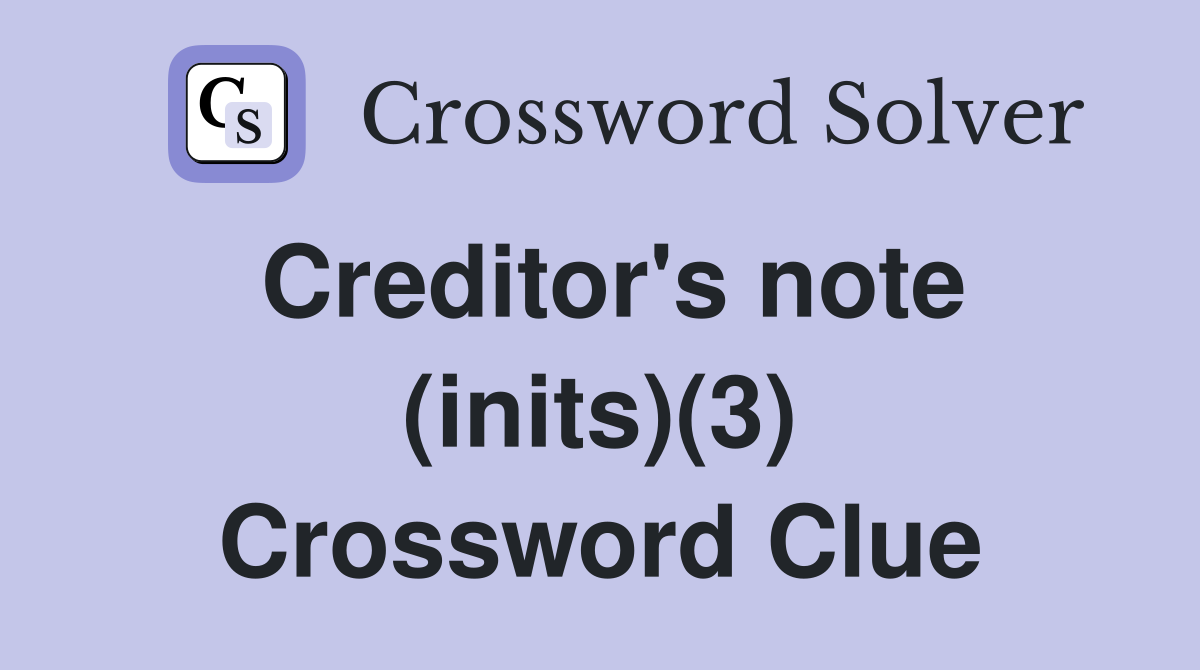 Creditor's note (inits)(3) Crossword Clue