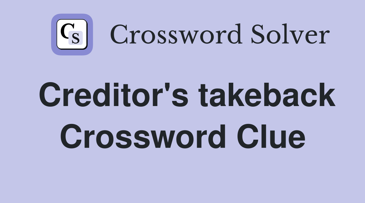 Creditor's takeback Crossword Clue