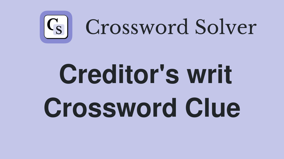 Creditor's writ Crossword Clue