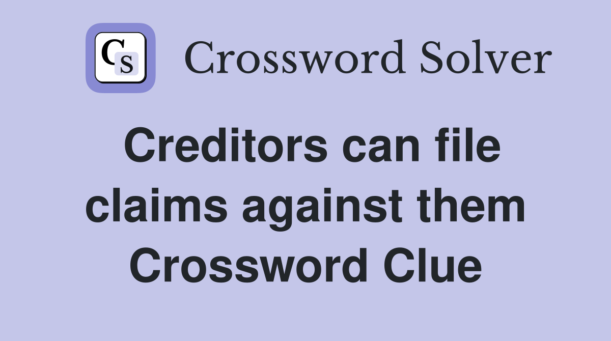 Creditors can file claims against them Crossword Clue