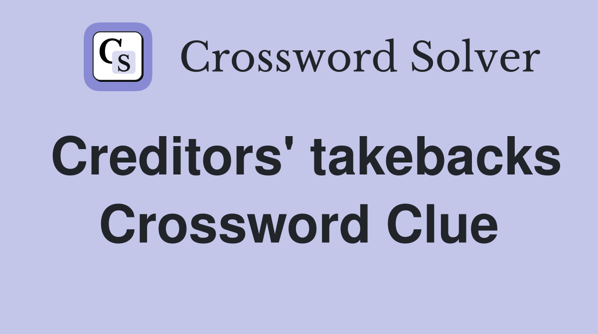 Creditors' takebacks Crossword Clue