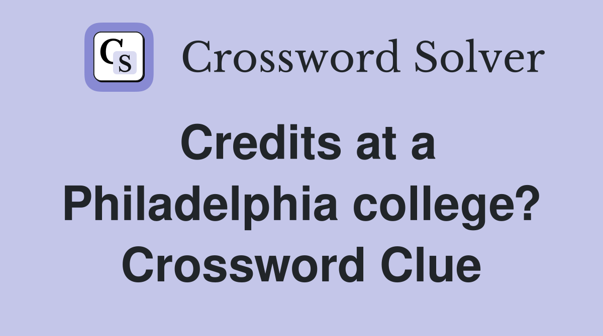Credits at a Philadelphia college? Crossword Clue