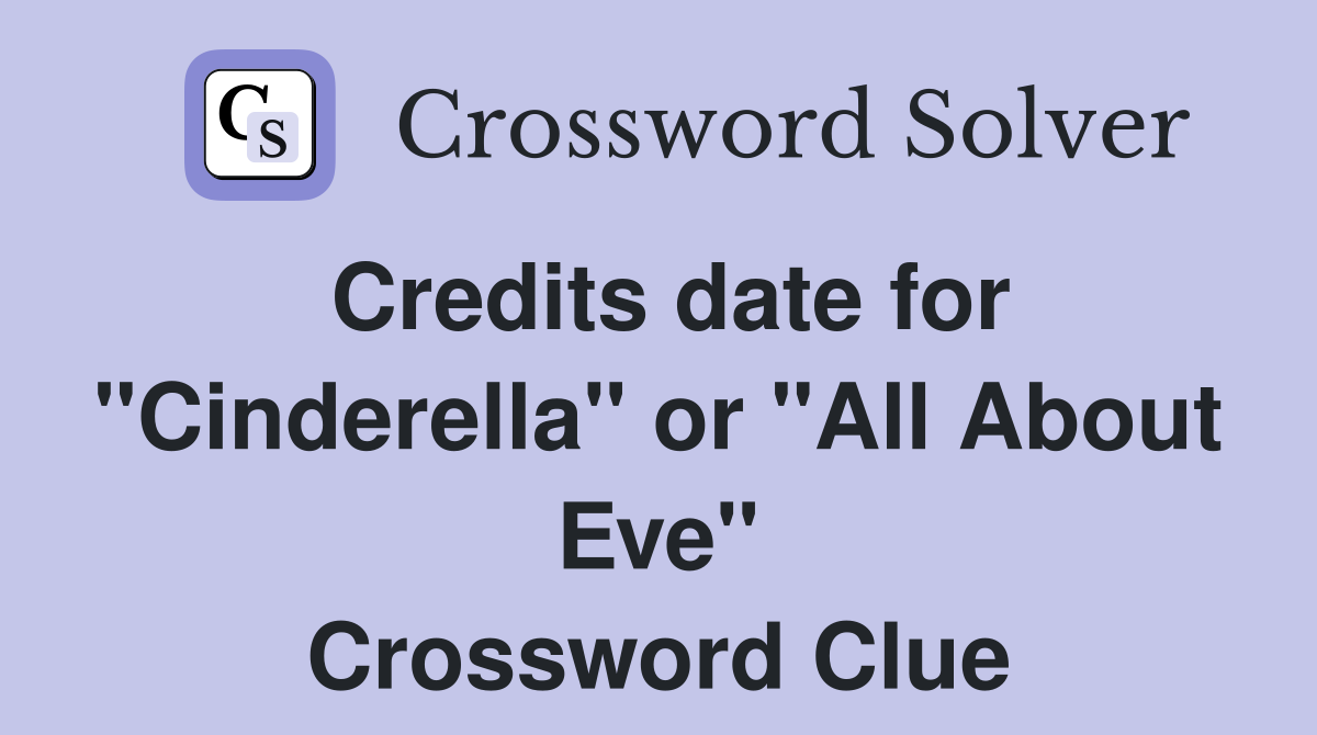 Credits date for "Cinderella" or "All About Eve" Crossword Clue