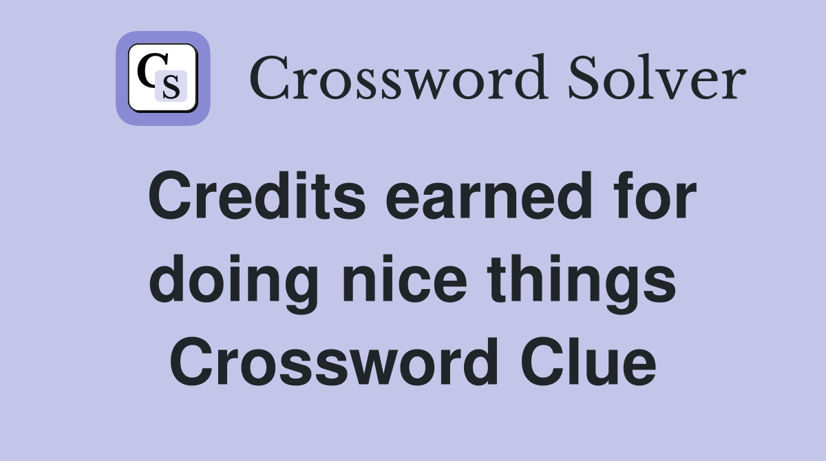 Credits earned for doing nice things Crossword Clue