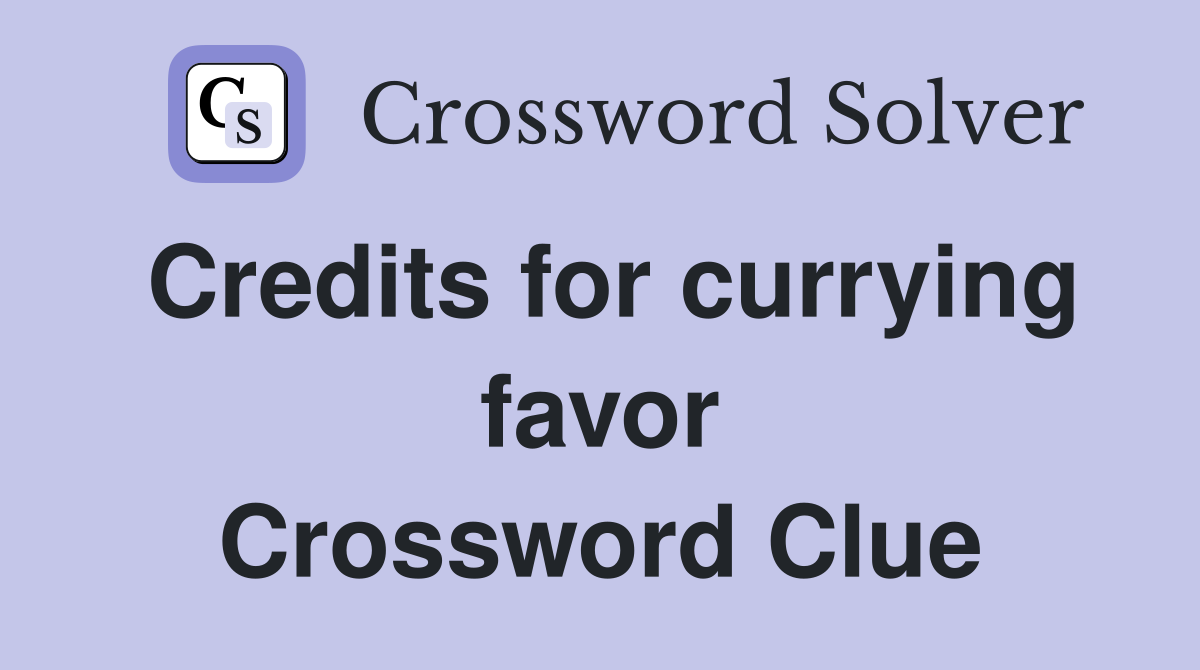 Credits for currying favor Crossword Clue
