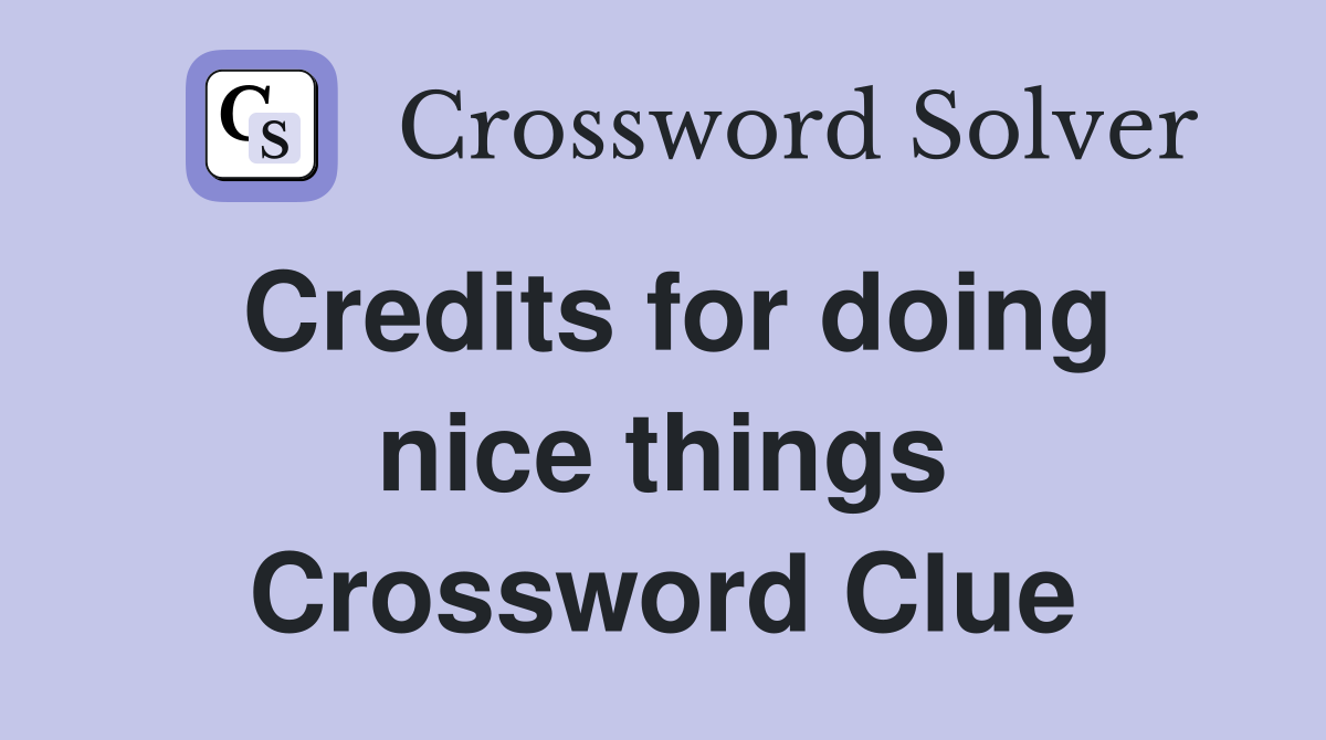 Credits for doing nice things Crossword Clue