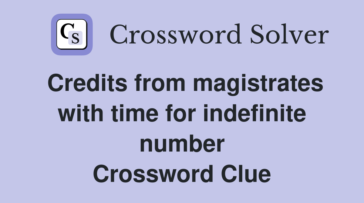 Credits from magistrates with time for indefinite number Crossword Clue