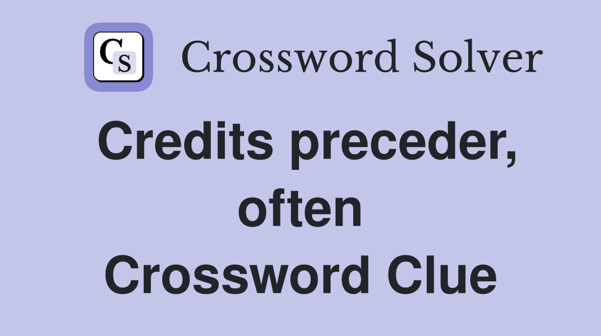 Credits preceder, often Crossword Clue