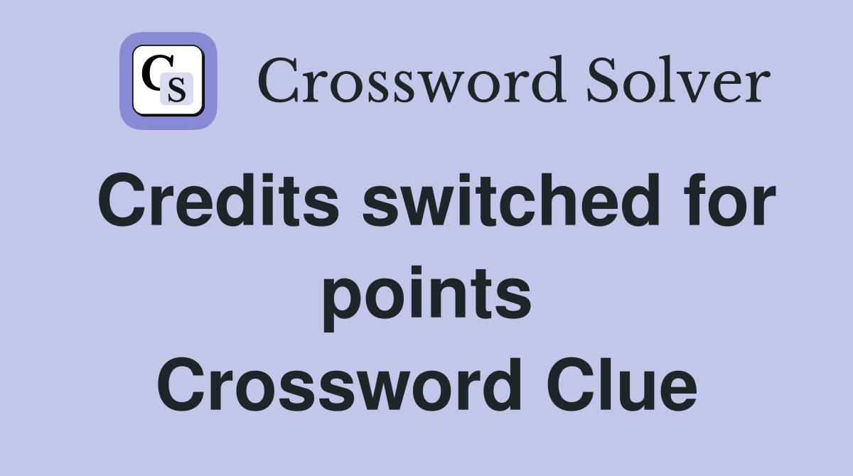 Credits switched for points Crossword Clue