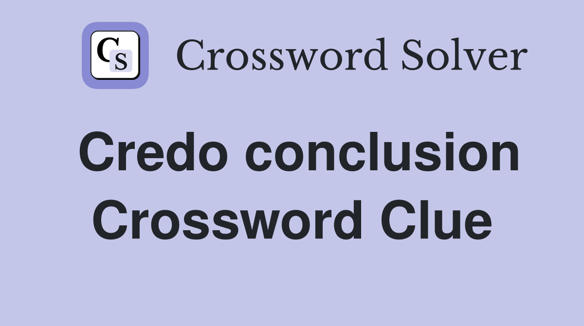 Credo conclusion Crossword Clue