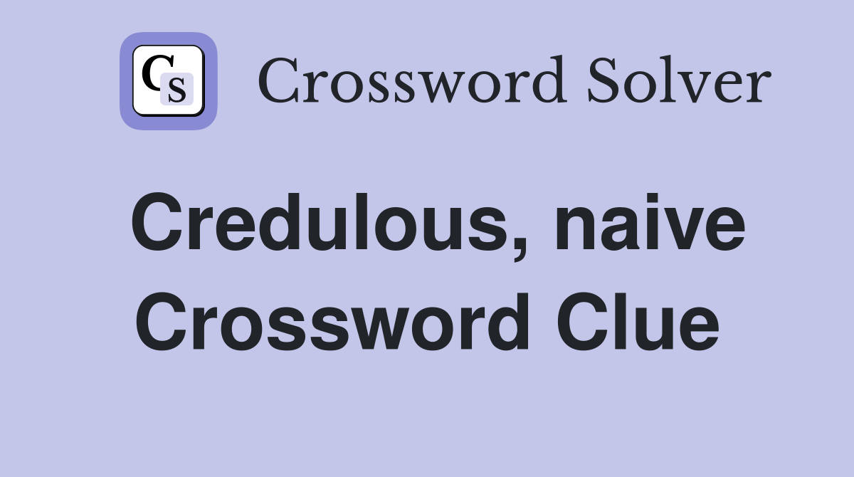 Credulous, naive Crossword Clue