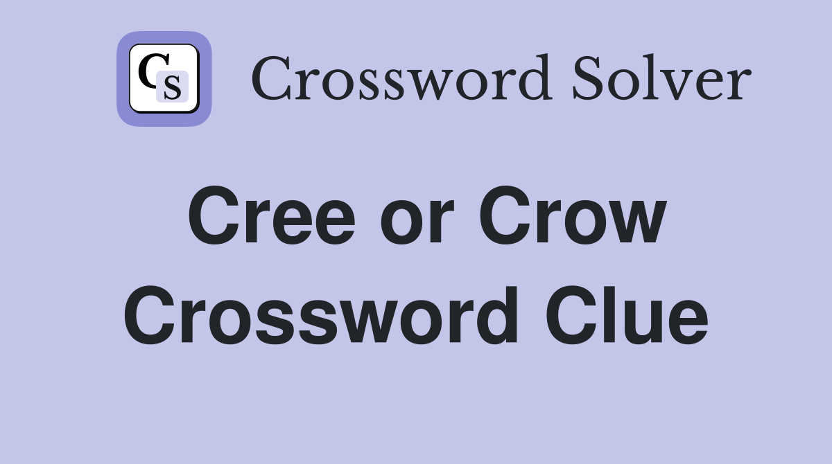 Cree or Crow Crossword Clue