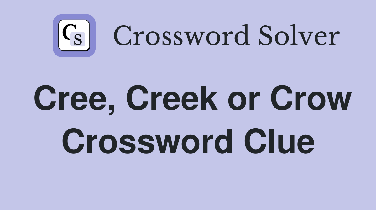 Cree, Creek or Crow Crossword Clue