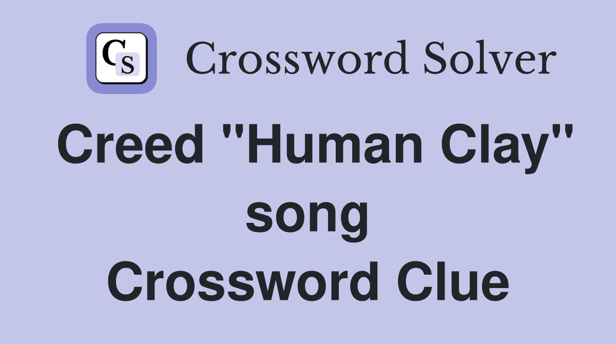 Creed "Human Clay" song Crossword Clue