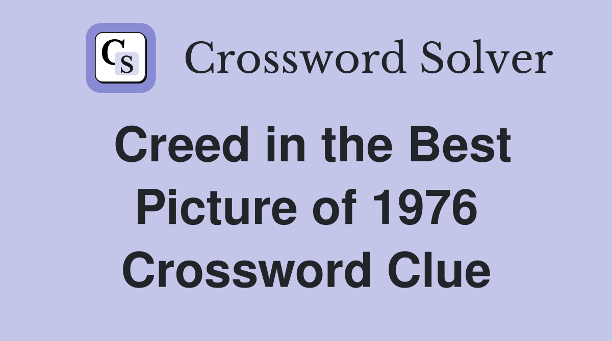 Creed in the Best Picture of 1976 Crossword Clue