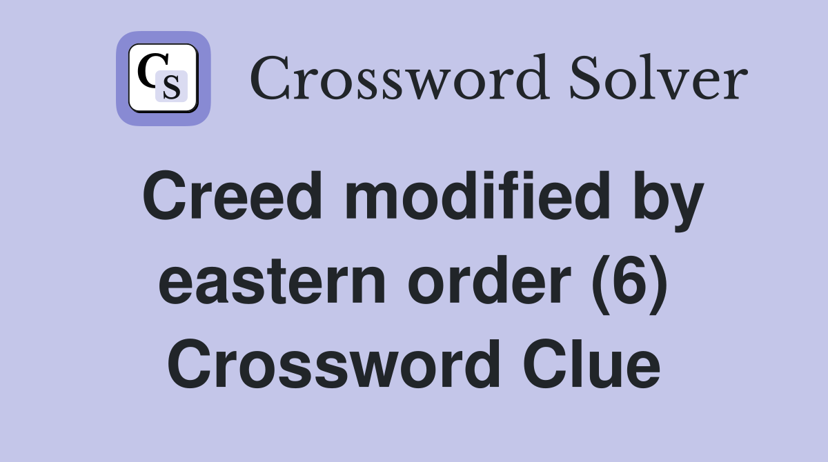 Creed modified by eastern order (6) Crossword Clue