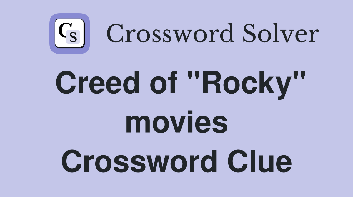 Creed of "Rocky" movies Crossword Clue