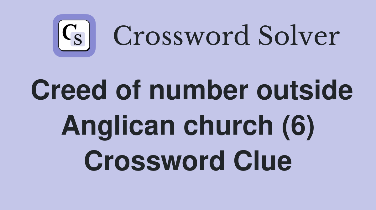 Creed of number outside Anglican church (6) Crossword Clue