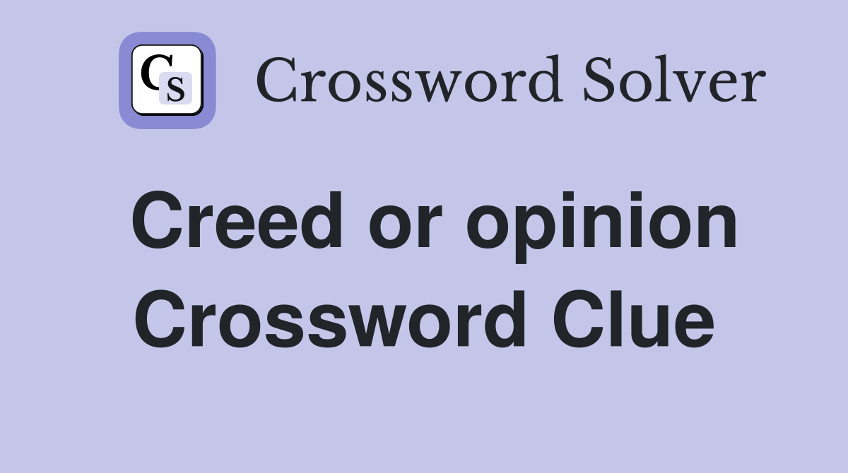 Creed or opinion Crossword Clue