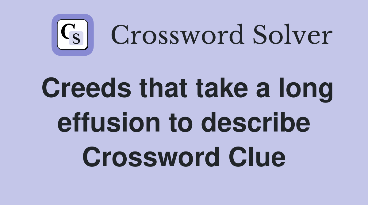 Creeds that take a long effusion to describe Crossword Clue
