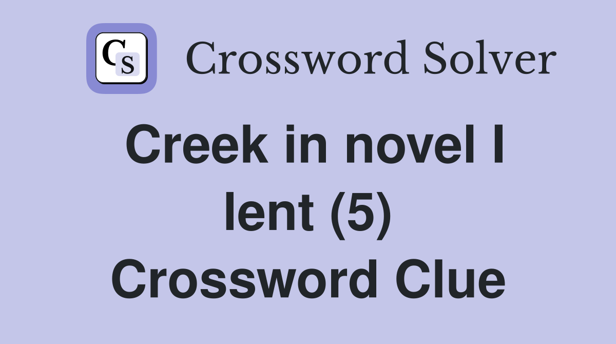 Creek in novel I lent (5) Crossword Clue
