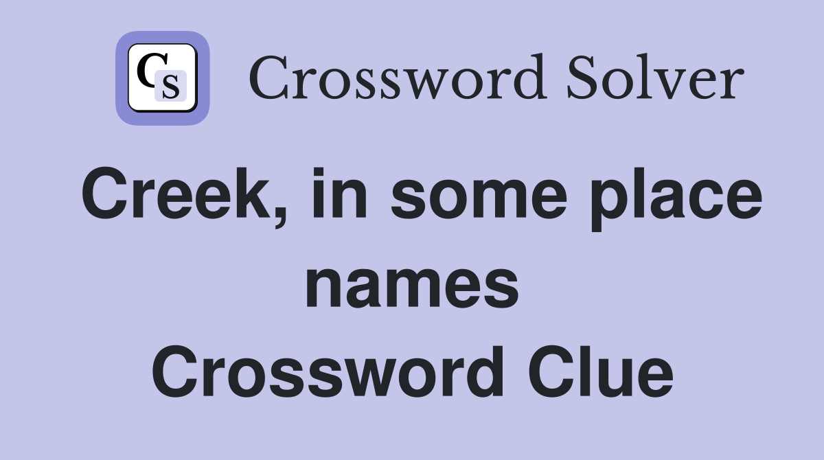 Creek, in some place names Crossword Clue