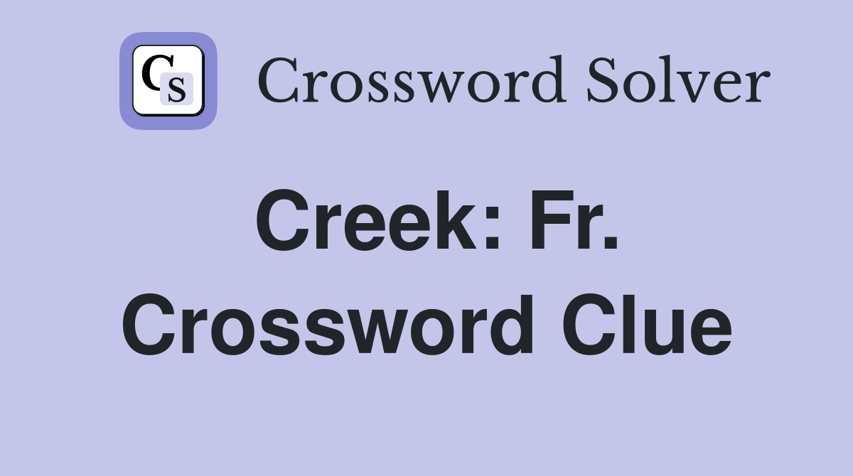 Creek: Fr. Crossword Clue
