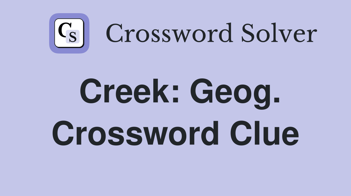 Creek: Geog. Crossword Clue