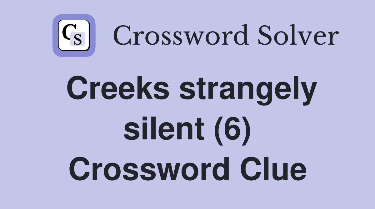 Creeks strangely silent (6) Crossword Clue