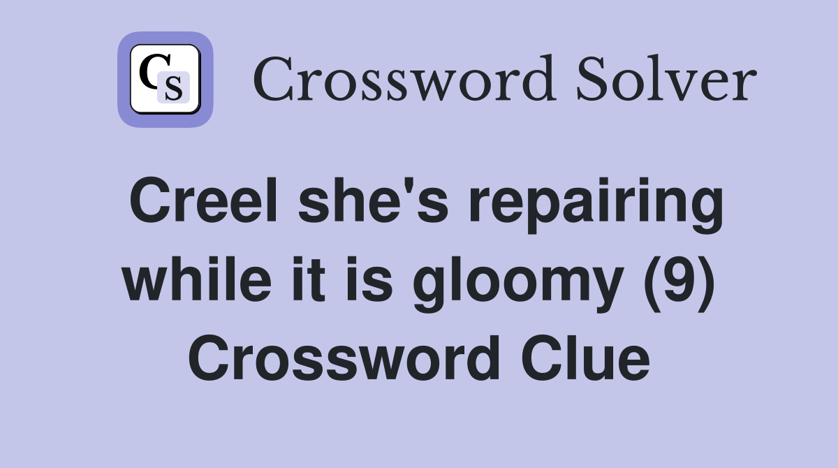 Creel she's repairing while it is gloomy (9) Crossword Clue