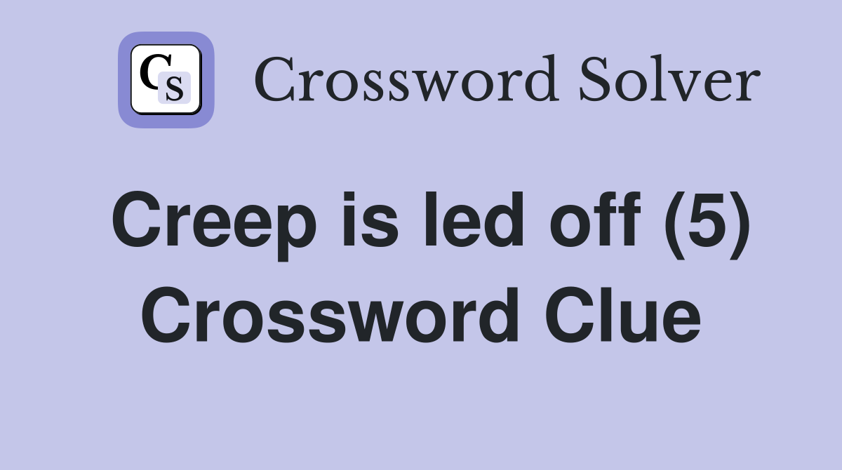 Creep is led off (5) Crossword Clue
