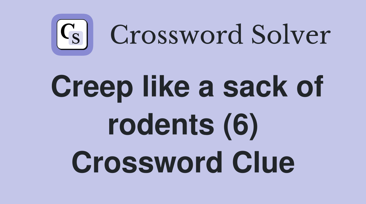 Creep like a sack of rodents (6) Crossword Clue