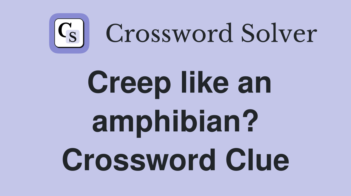 Creep like an amphibian? Crossword Clue