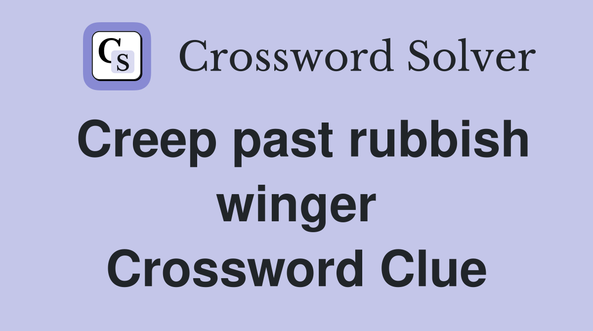 Creep past rubbish winger Crossword Clue