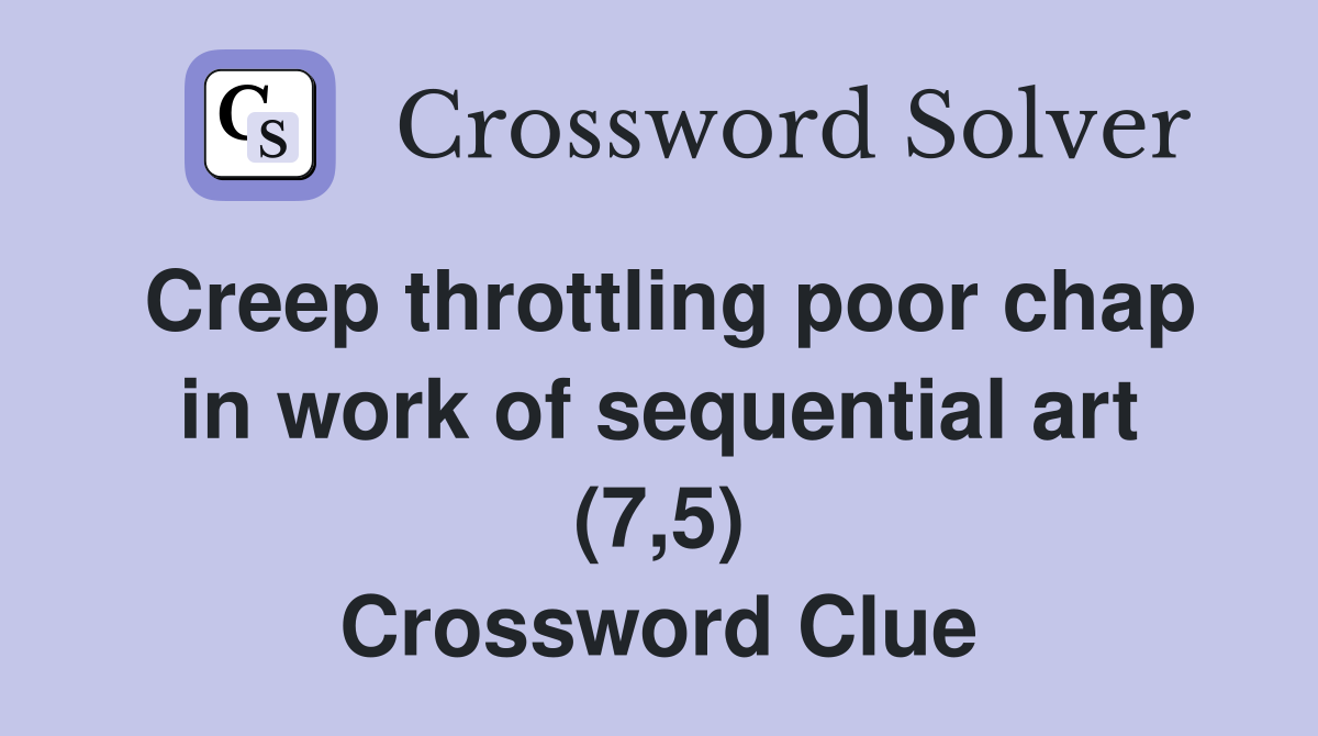 Creep throttling poor chap in work of sequential art (7,5) Crossword Clue