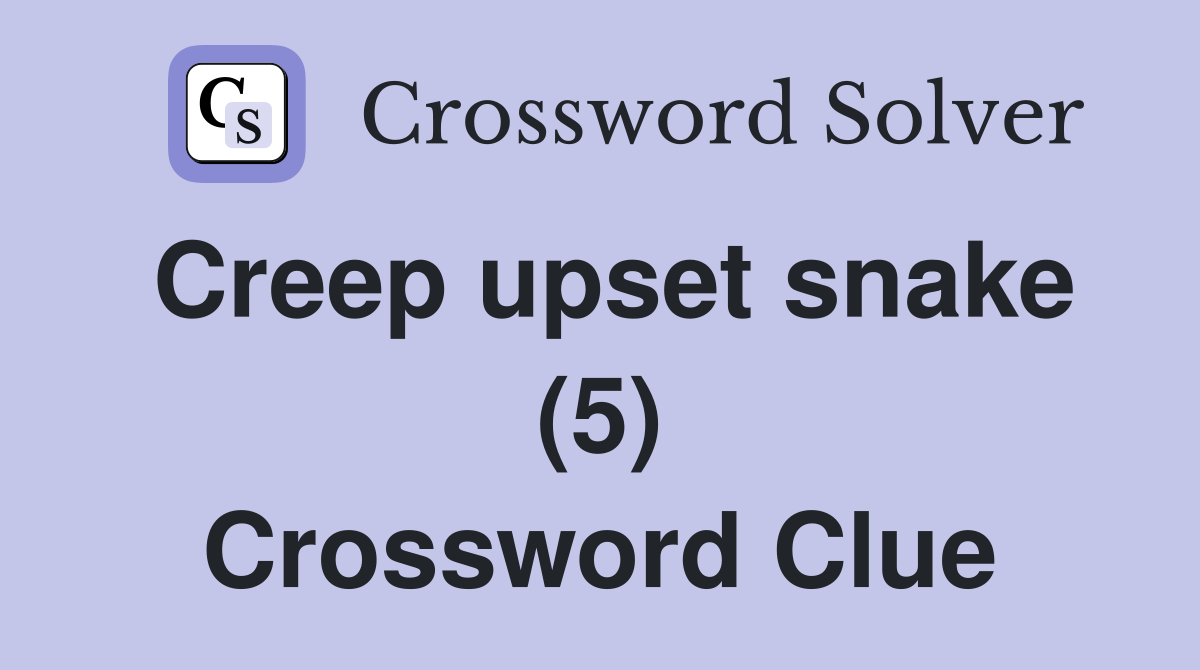 Creep upset snake (5) Crossword Clue