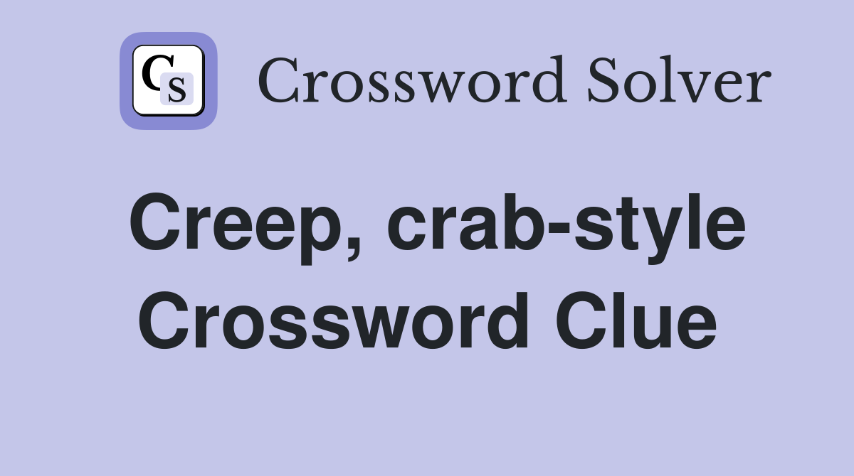 Creep, crab-style Crossword Clue