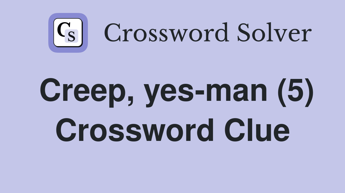 Creep, yes-man (5) Crossword Clue