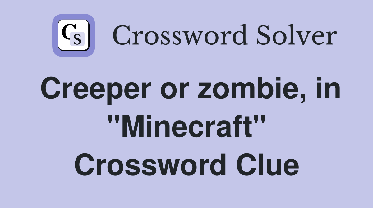 Creeper or zombie, in "Minecraft" Crossword Clue