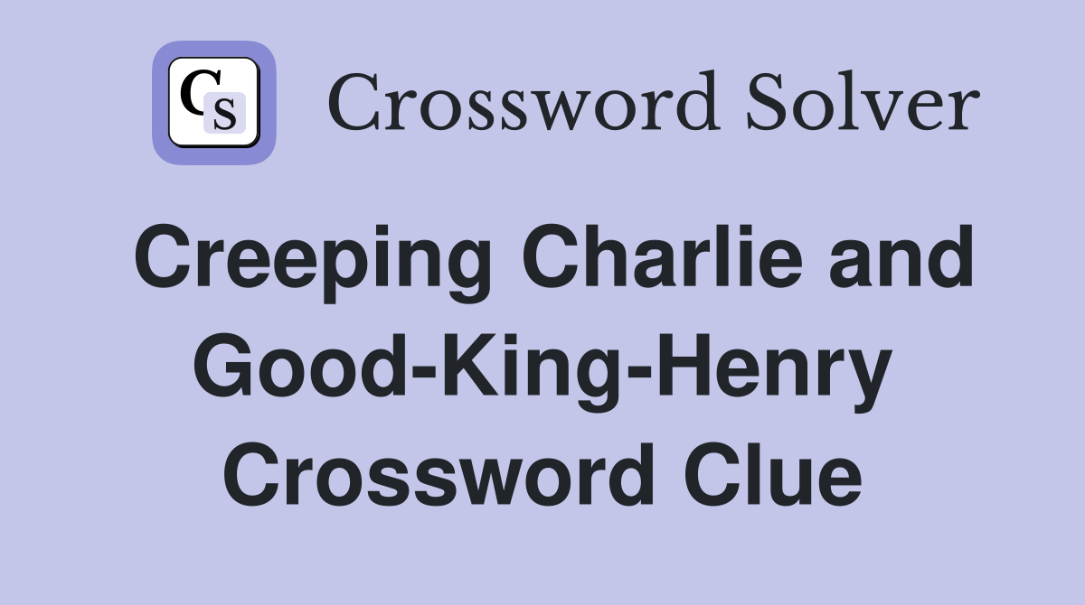 Creeping Charlie and Good-King-Henry Crossword Clue