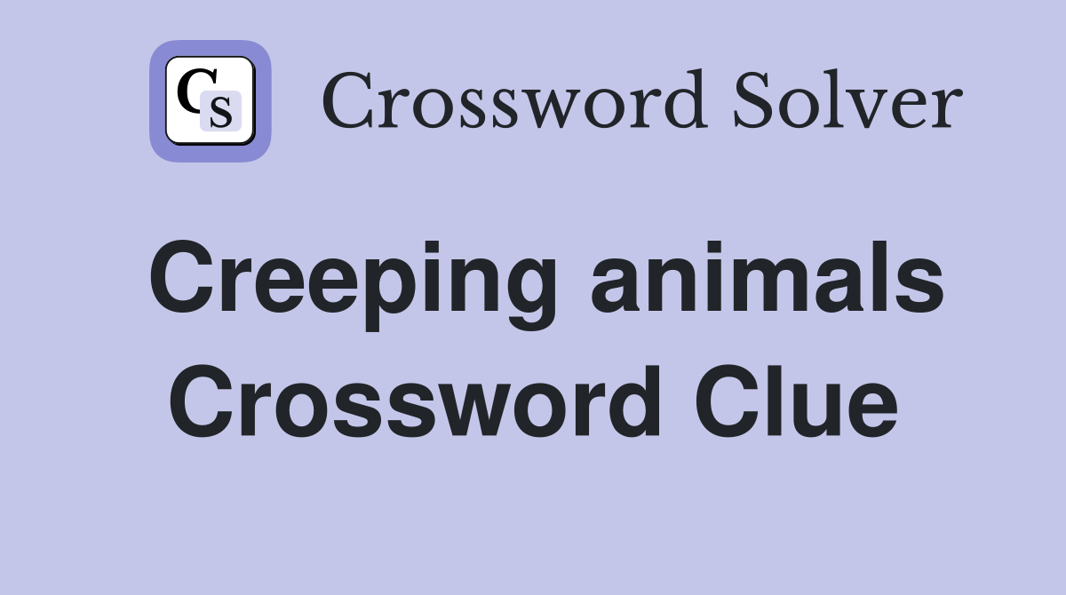 Creeping animals Crossword Clue
