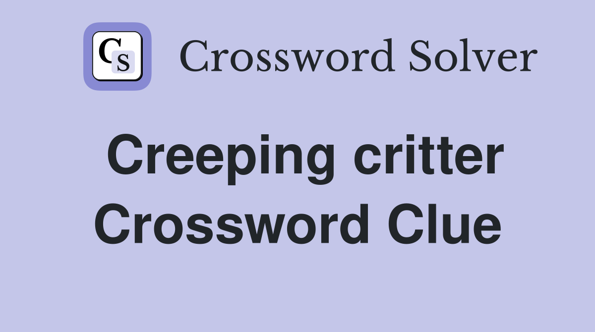 Creeping critter Crossword Clue