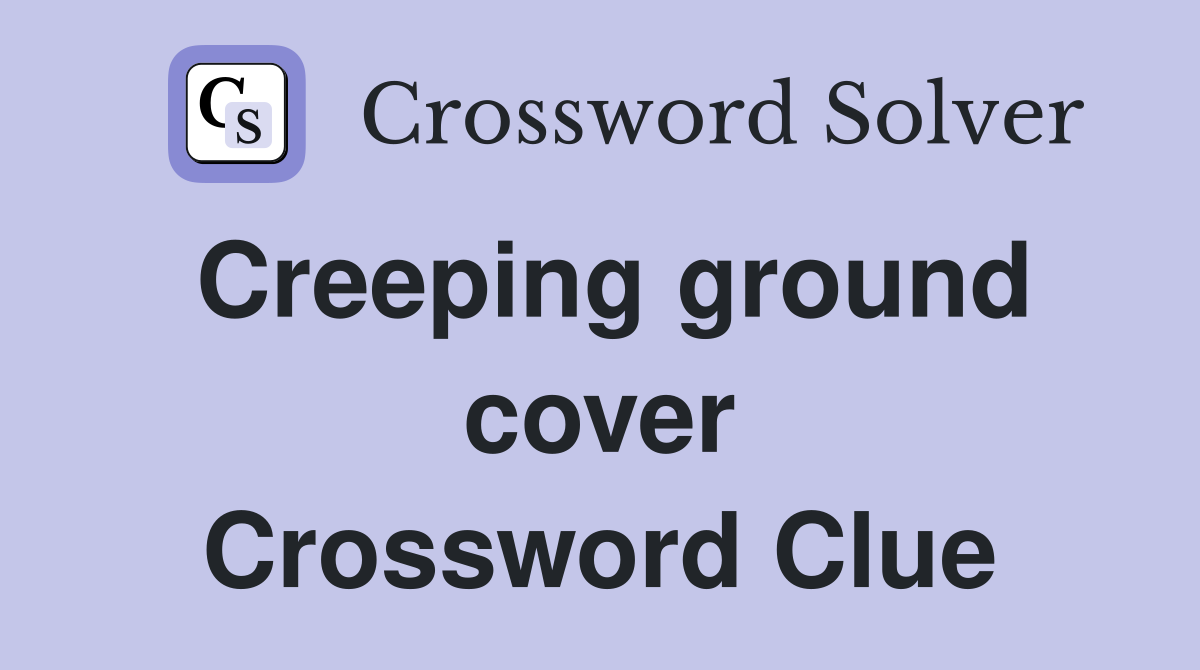 Creeping ground cover Crossword Clue