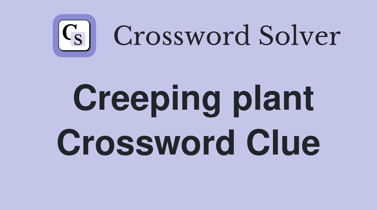 Creeping plant Crossword Clue