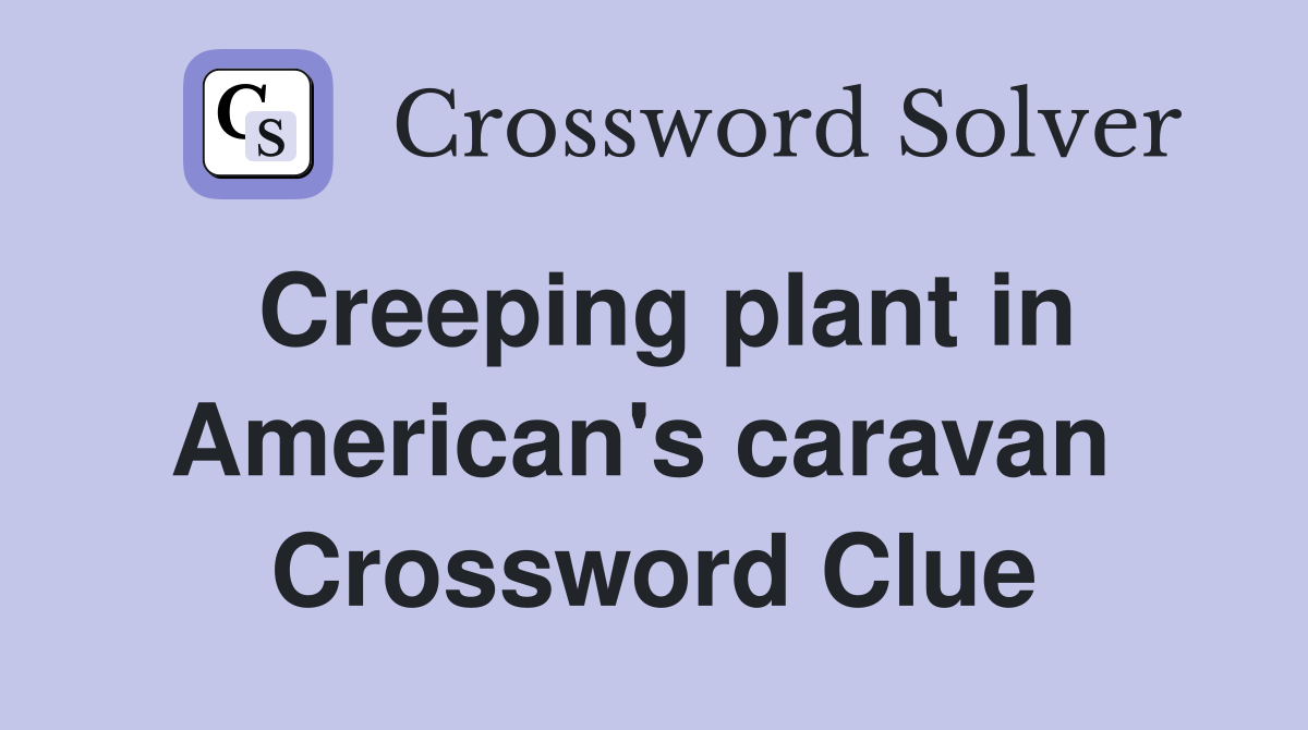 Creeping plant in American's caravan  Crossword Clue