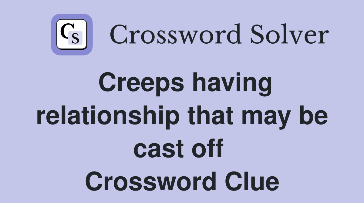 Creeps having relationship that may be cast off  Crossword Clue