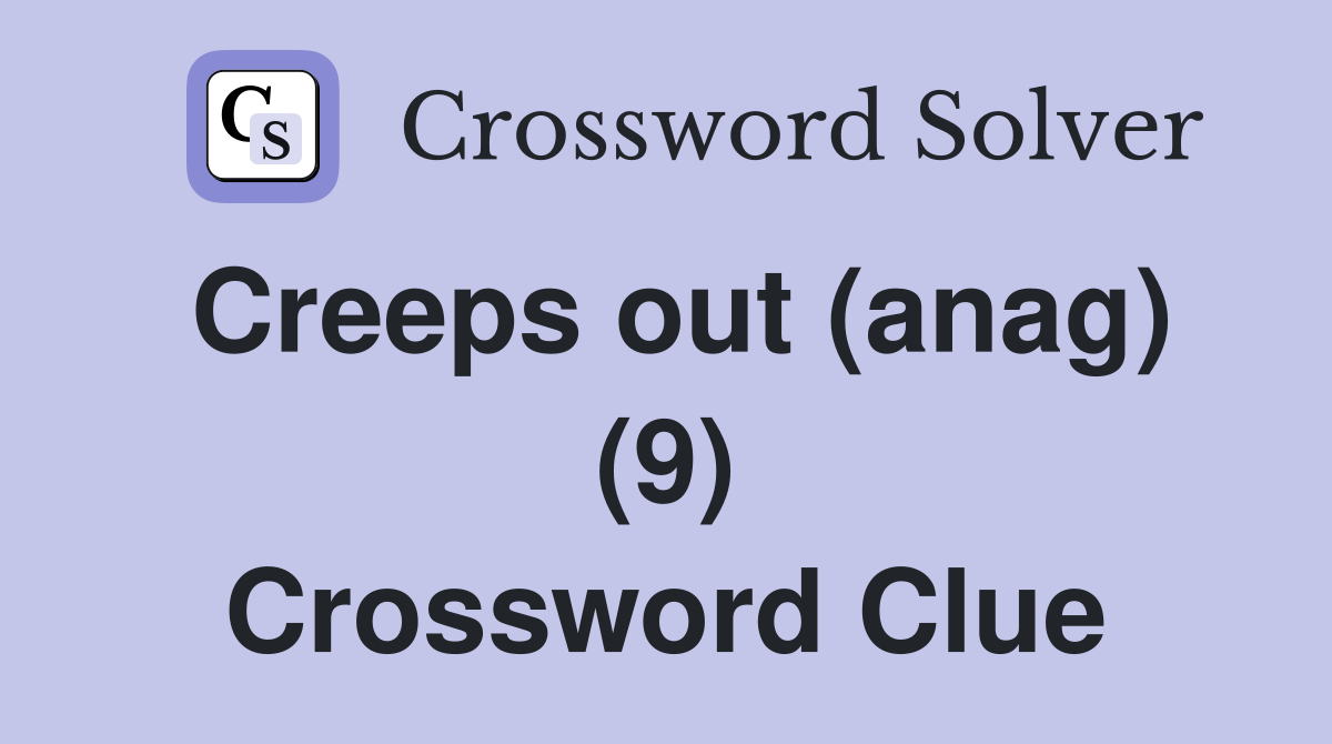 Creeps out (anag) (9) Crossword Clue