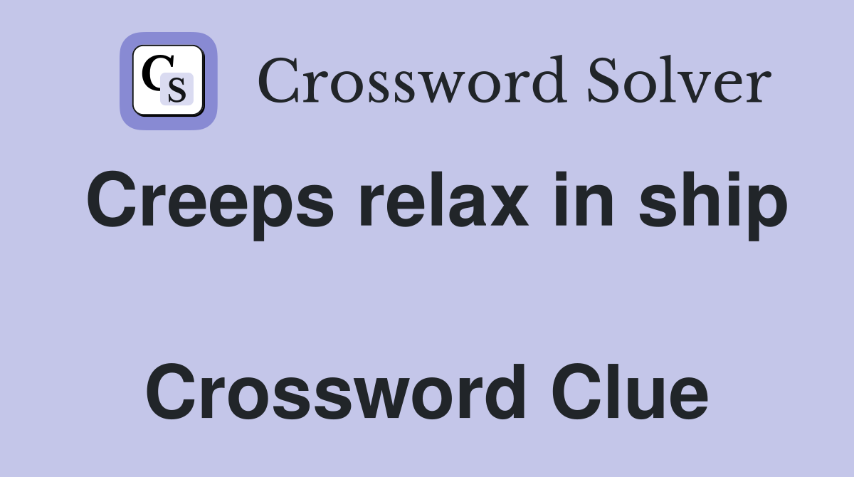 Creeps relax in ship  Crossword Clue