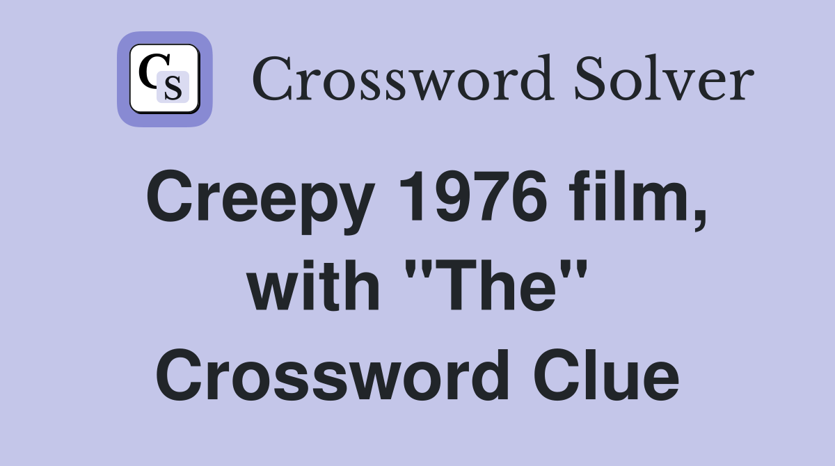 Creepy 1976 film, with "The" Crossword Clue